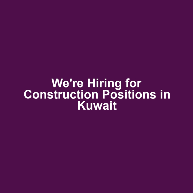 We're Hiring for Construction Positions in Kuwait