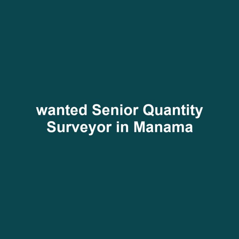 wanted Senior Quantity Surveyor in Manama