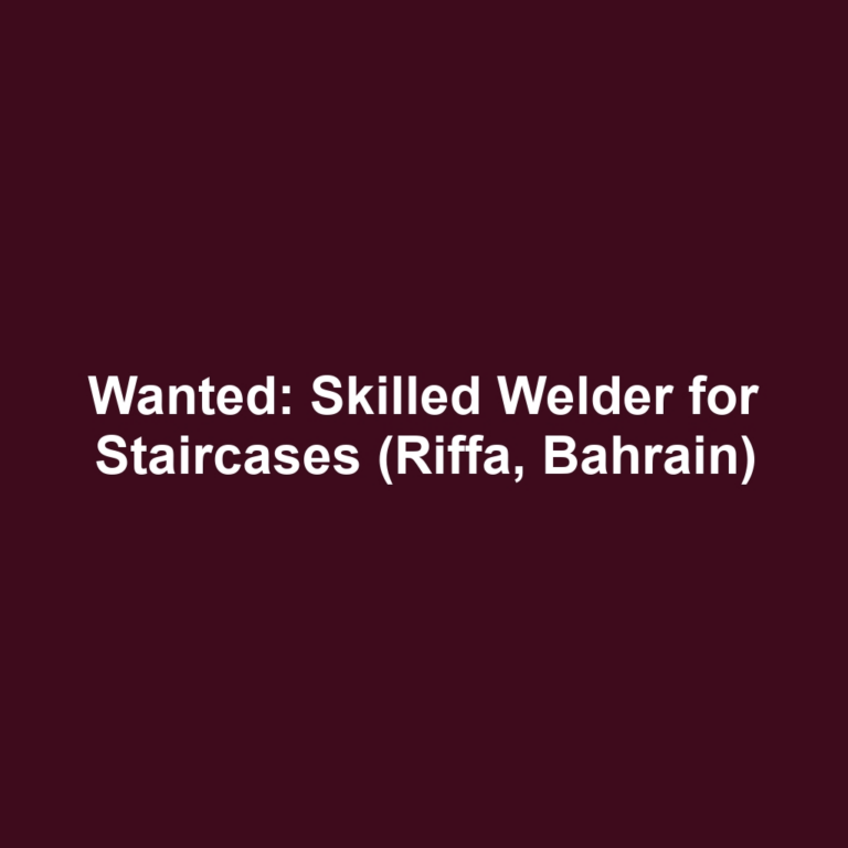 Wanted: Skilled Welder for Staircases (Riffa, Bahrain)