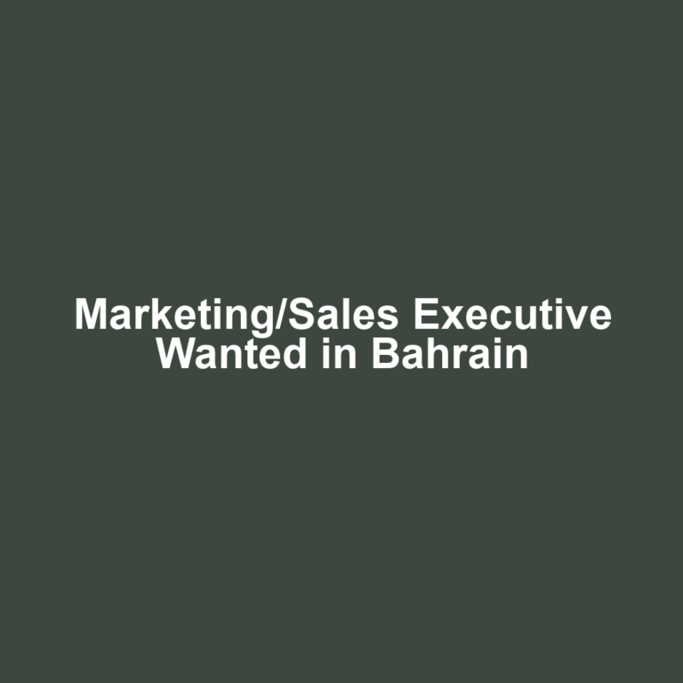 Marketing/Sales Executive Wanted in Bahrain