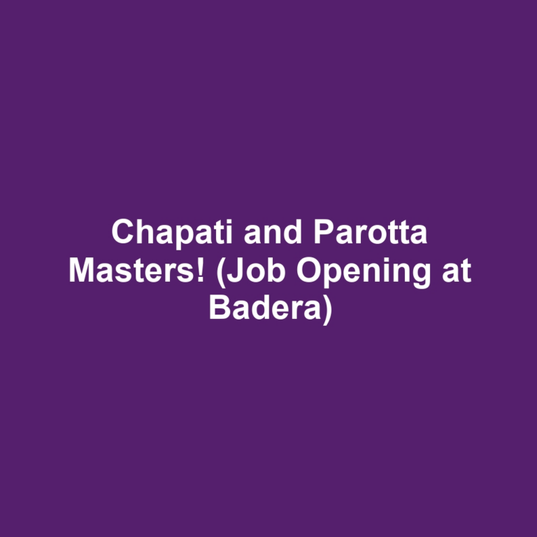 Chapati and Parotta Masters! (Job Opening at Badera)