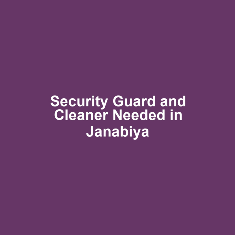 Security Guard and Cleaner Needed in Janabiya