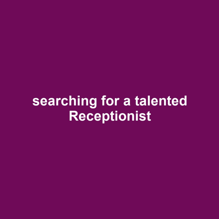 searching for a talented Receptionist