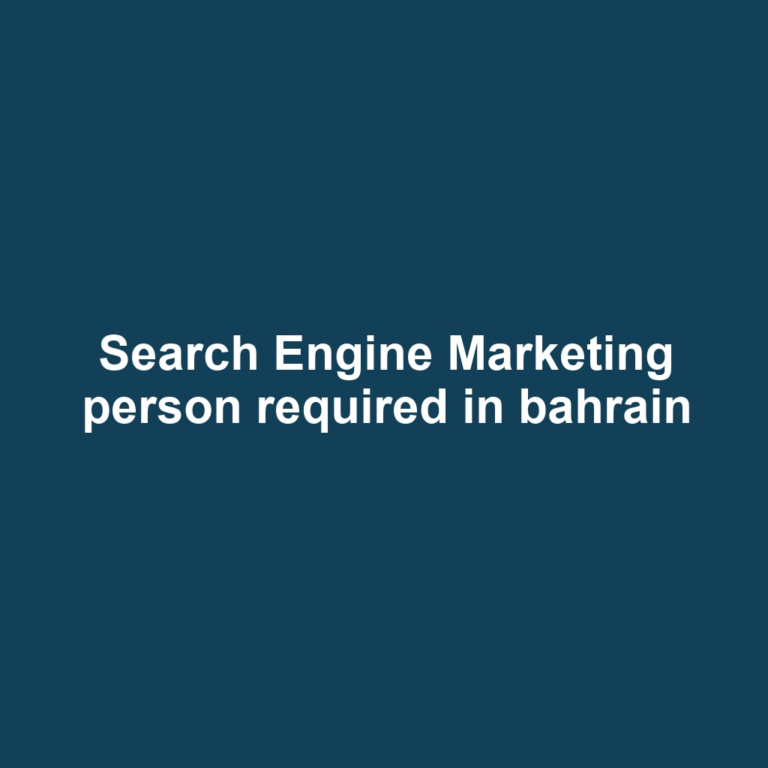 Search Engine Marketing person required in bahrain