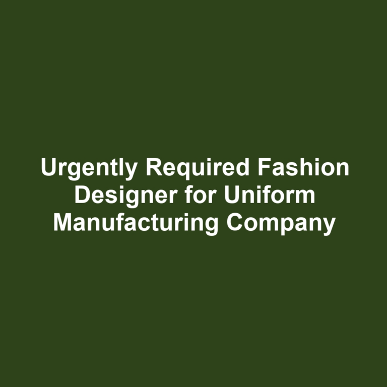 Urgently Required Fashion Designer for Uniform Manufacturing Company