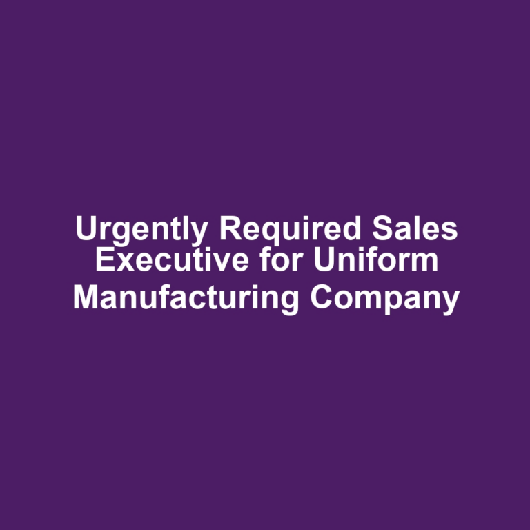 Urgently Required Sales Executive for Uniform Manufacturing Company