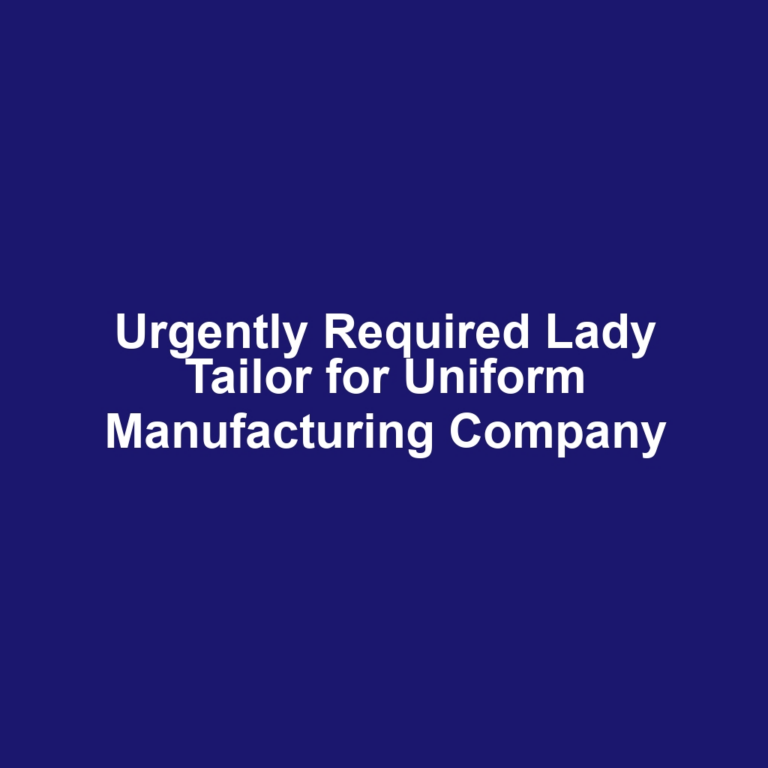 Urgently Required Lady Tailor for Uniform Manufacturing Company