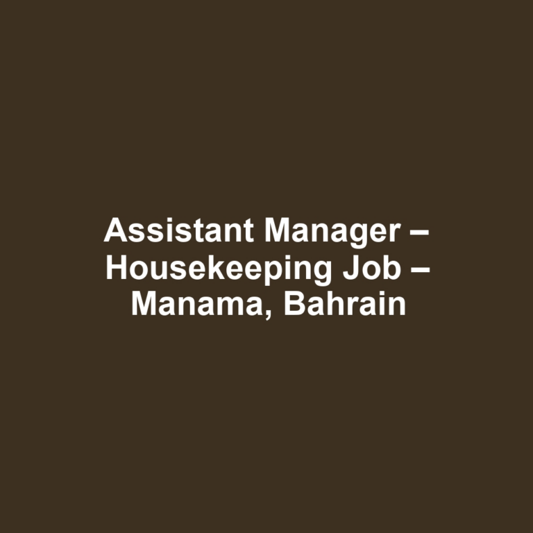 Assistant Manager – Housekeeping Job – Manama, Bahrain