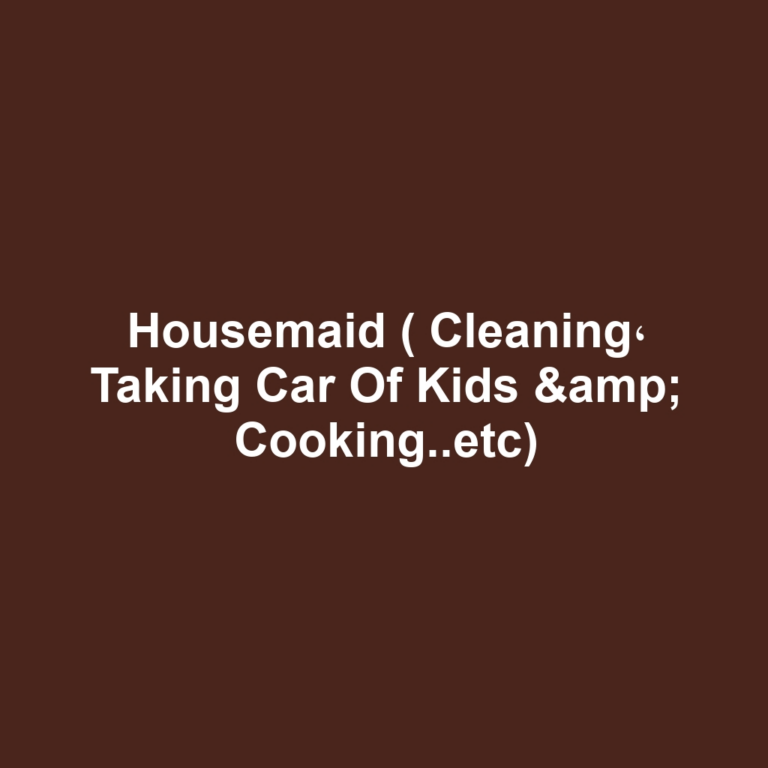 Housemaid ( Cleaning، Taking Car Of Kids & Cooking..etc)