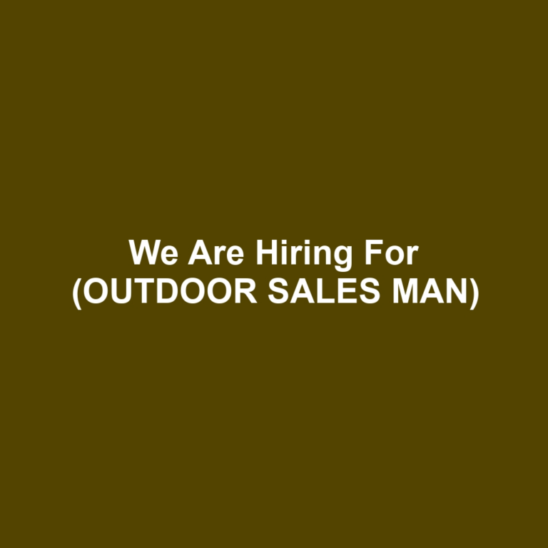 We Are Hiring For (OUTDOOR SALES MAN)