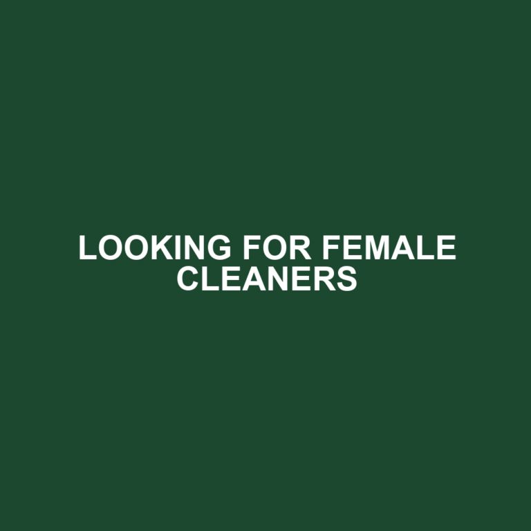 LOOKING FOR FEMALE CLEANERS