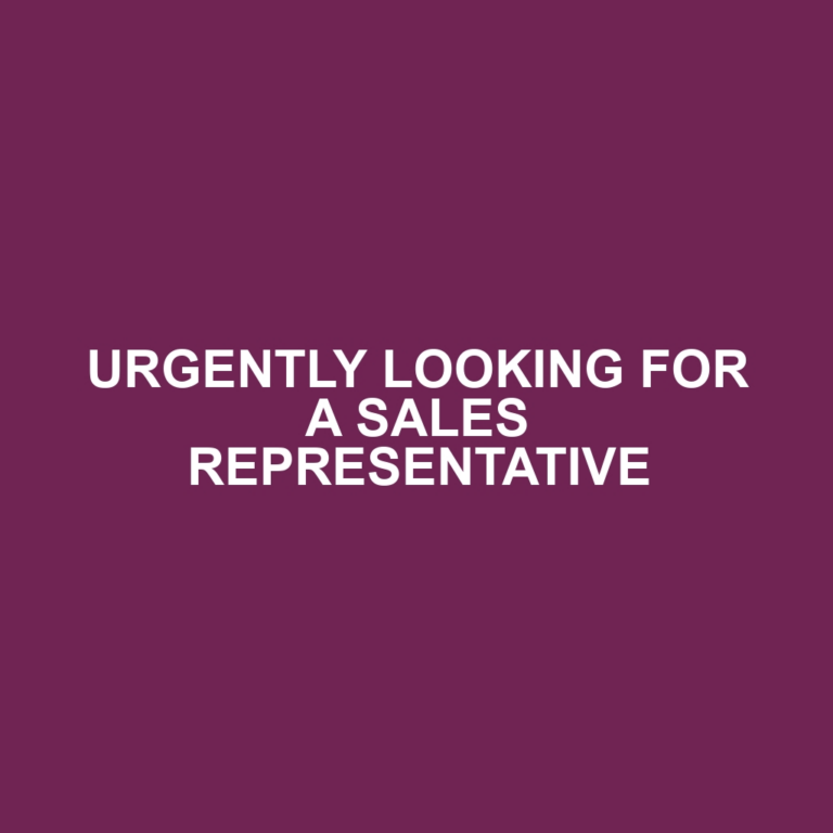 URGENTLY LOOKING FOR A SALES REPRESENTATIVE