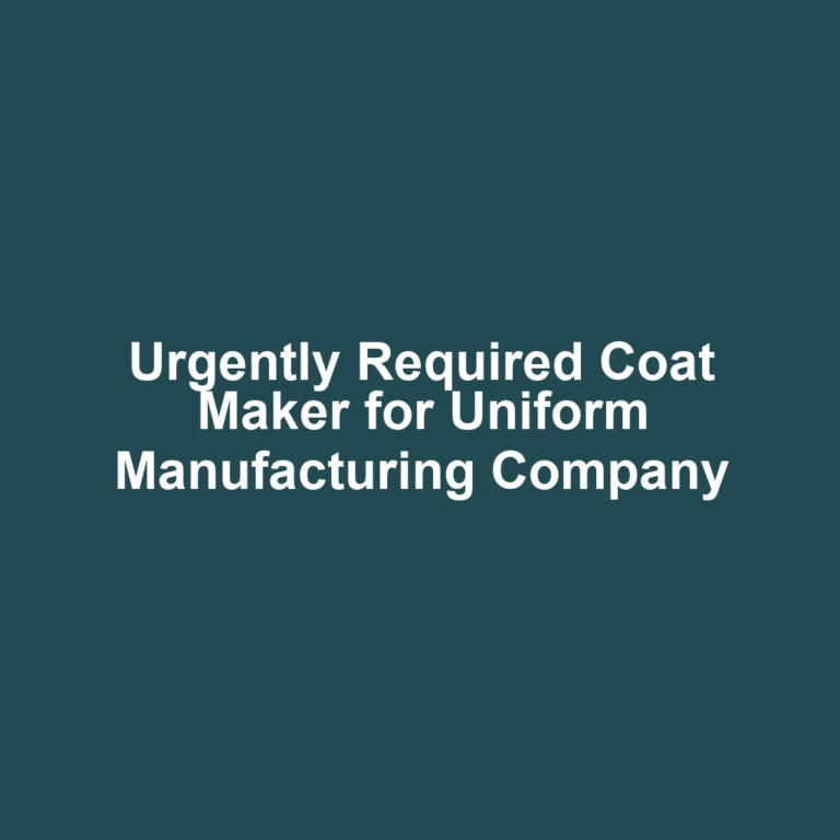 Urgently Required Coat Maker for Uniform Manufacturing Company