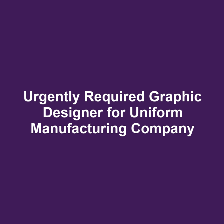 Urgently Required Graphic Designer for Uniform Manufacturing Company