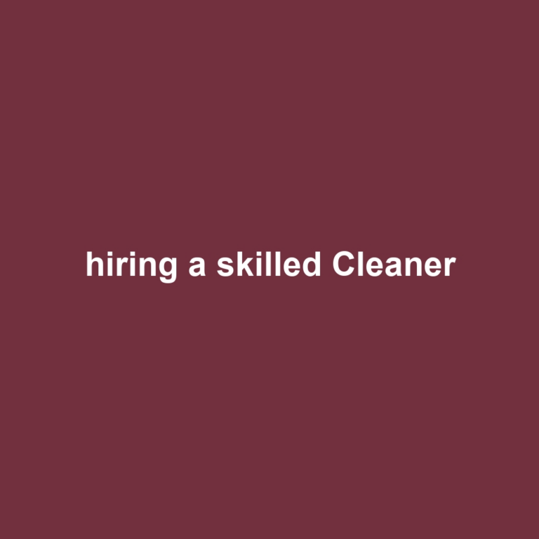 hiring a skilled Cleaner