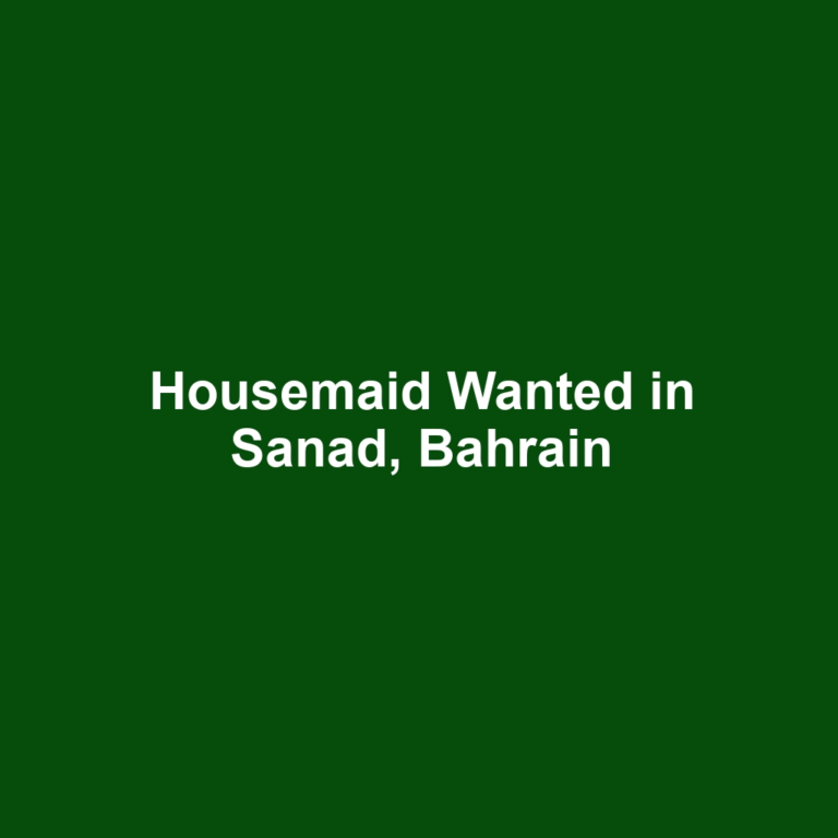 Housemaid Wanted in Sanad, Bahrain