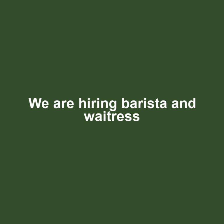 We are hiring barista and waitress 