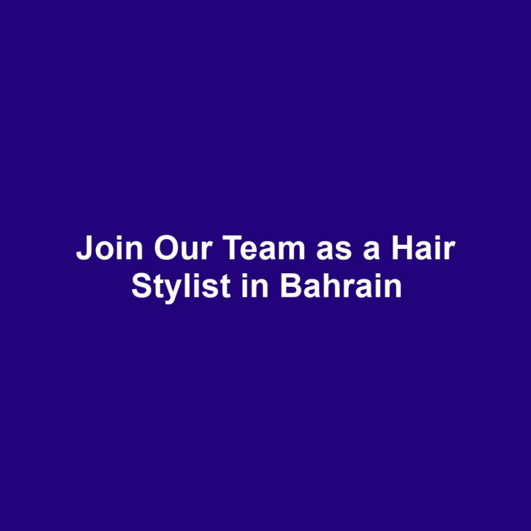 Join Our Team as a Hair Stylist in Bahrain