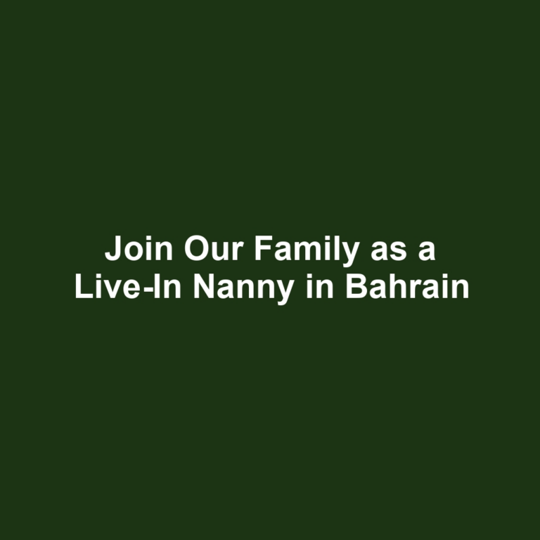 Join Our Family as a Live-In Nanny in Bahrain