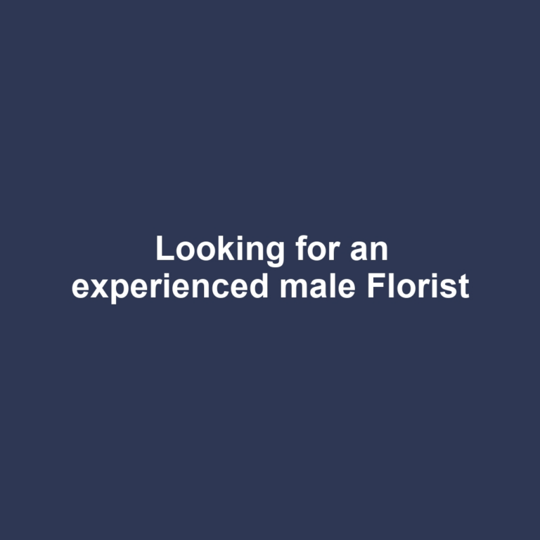 Looking for an experienced male Florist