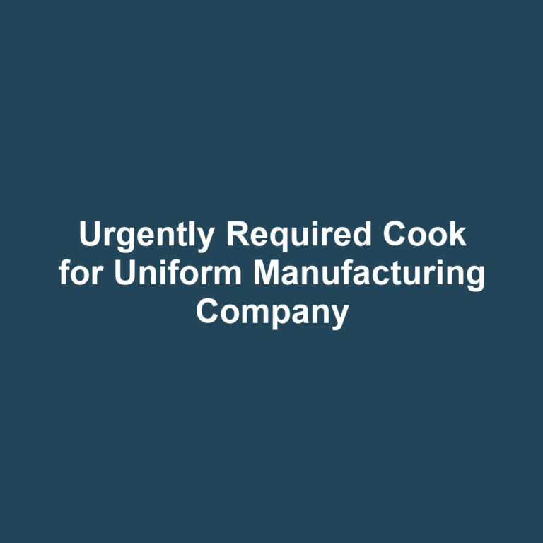 Urgently Required Cook for Uniform Manufacturing Company