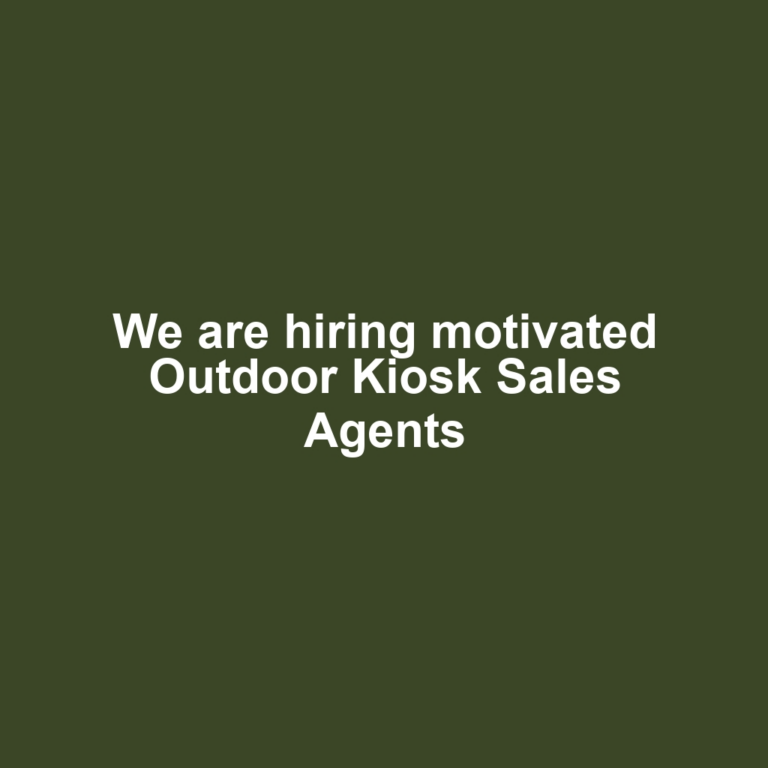 We are hiring motivated Outdoor Kiosk Sales Agents