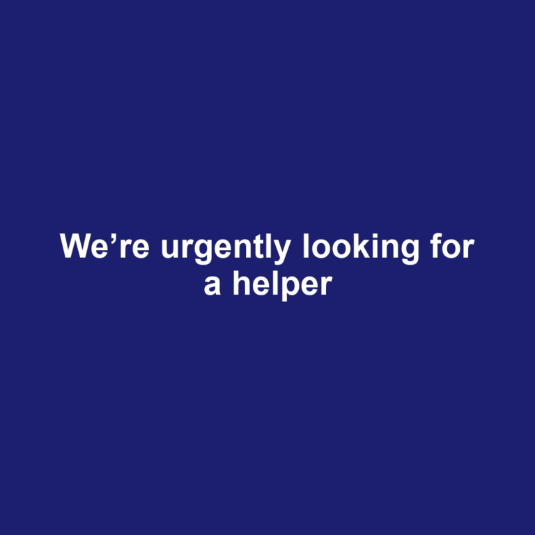 We’re urgently looking for a helper