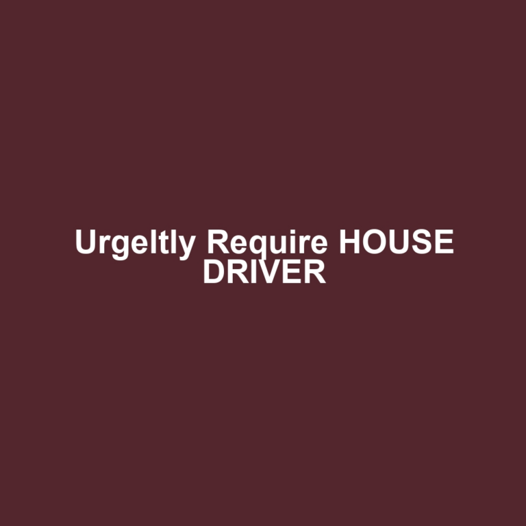 Urgeltly Require HOUSE DRIVER