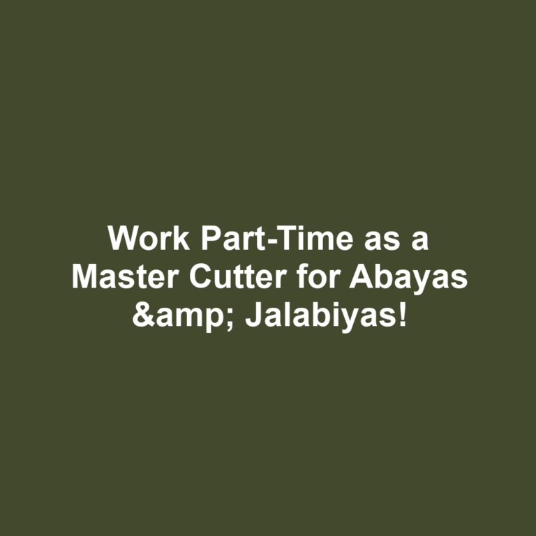 Work Part-Time as a Master Cutter for Abayas & Jalabiyas!