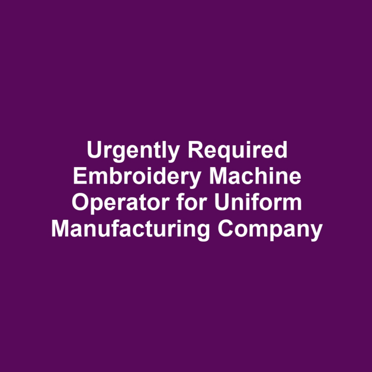 Urgently Required Embroidery Machine Operator for Uniform Manufacturing Company