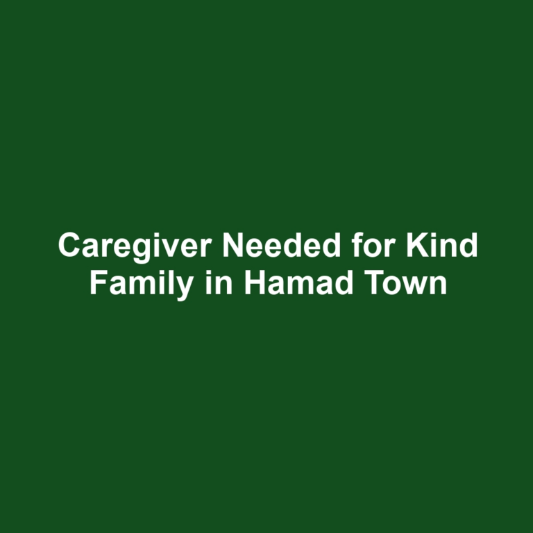 Caregiver Needed for Kind Family in Hamad Town