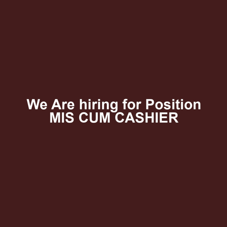 We Are hiring for Position MIS CUM CASHIER